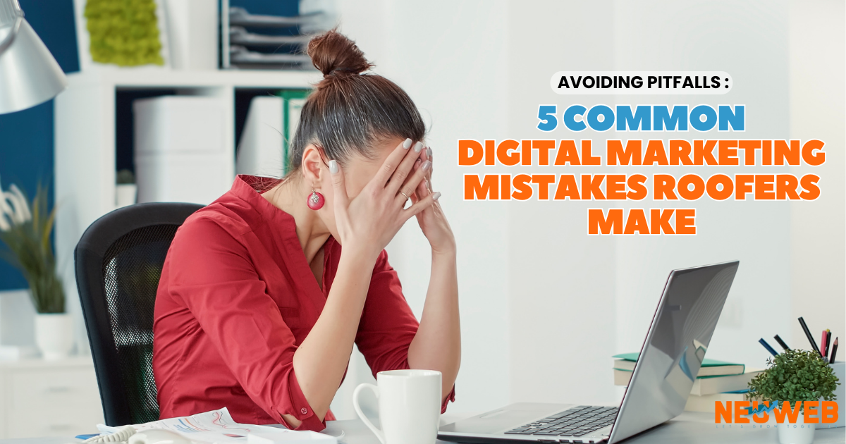 Roofers: Avoiding 5 Common Digital Marketing Mistakes