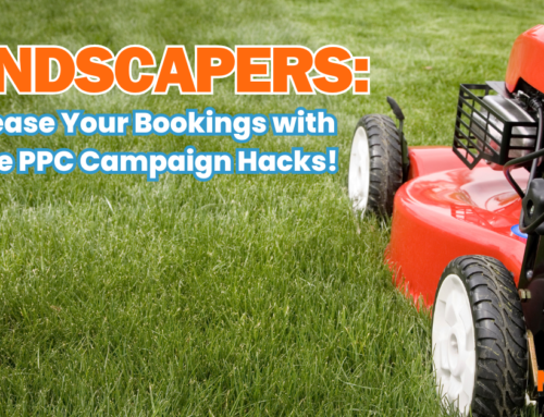 Landscapers: Increase Your Bookings with These PPC Campaign Hacks!