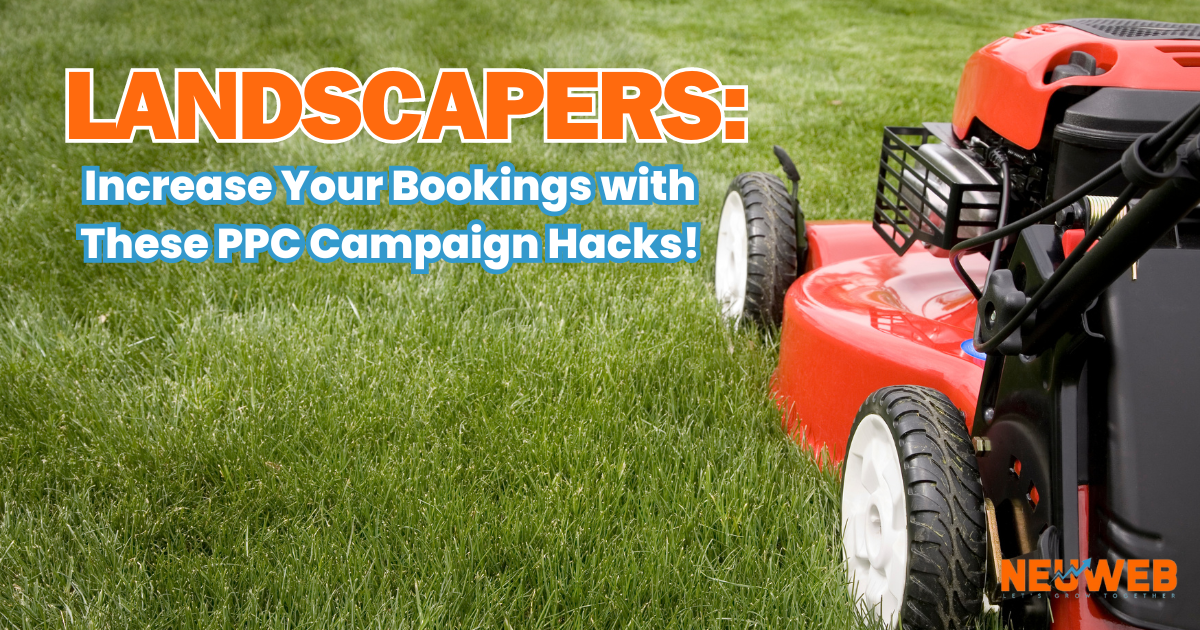Landscapers: Increase Your Bookings with These PPC Campaign Hacks!